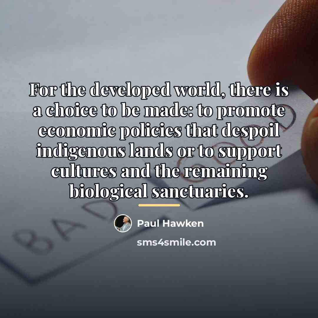 “For the developed world, there is a choice to be…” quote by Paul Hawken