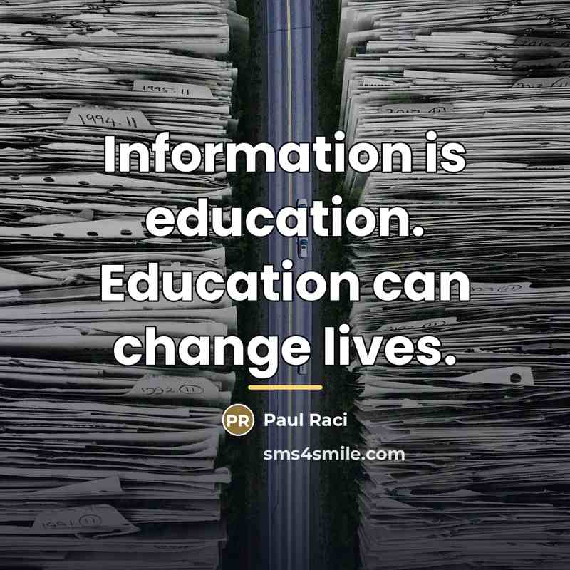 “Information is education. Education can change lives.…” quote by Paul Raci