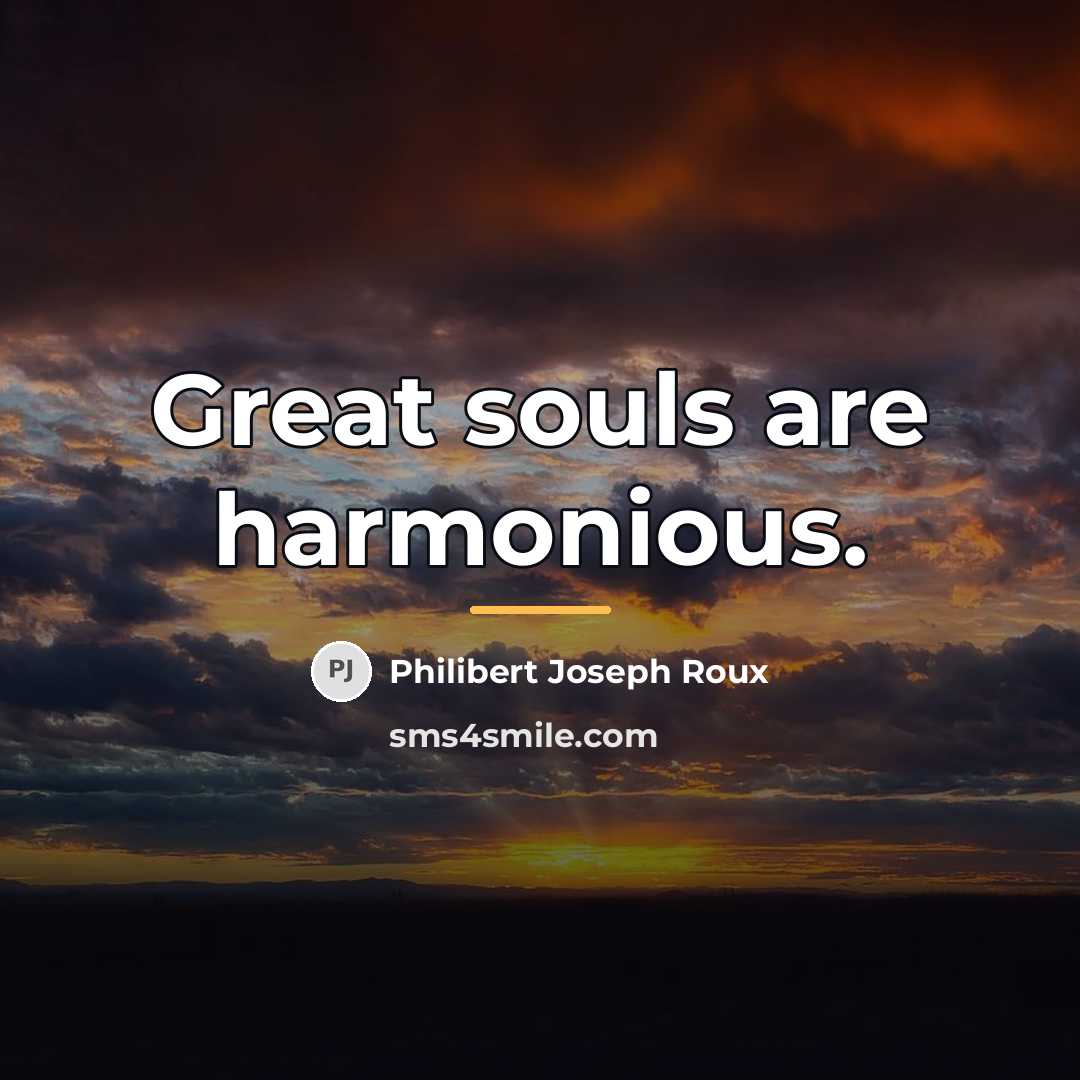 “Great souls are harmonious.…” quote by Philibert Joseph Roux