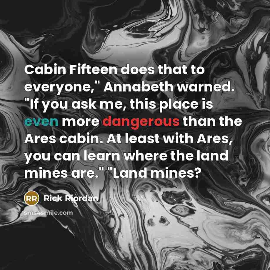 “Cabin Fifteen does that to everyone," Annabeth warned. "If you…” quote by Rick Riordan
