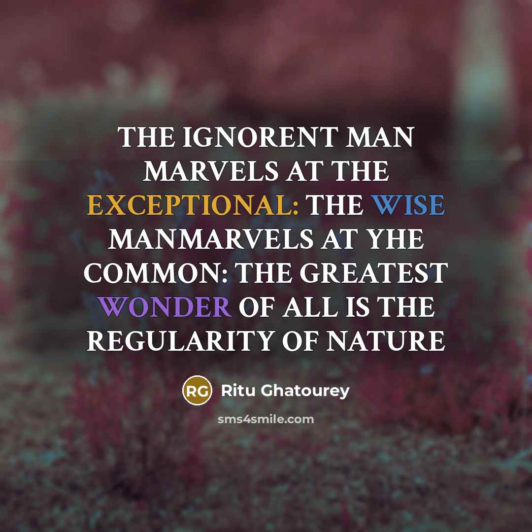 “THE IGNORENT MAN MARVELS AT THE EXCEPTIONAL: THE WISE MANMARVELS…” quote by Ritu Ghatourey