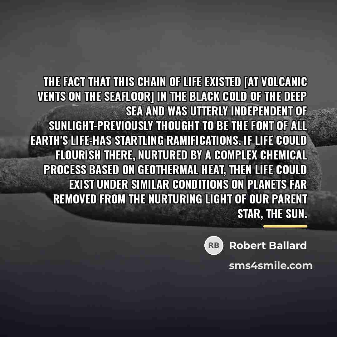 “The fact that this chain of life existed [at volcanic…” quote by Robert Ballard
