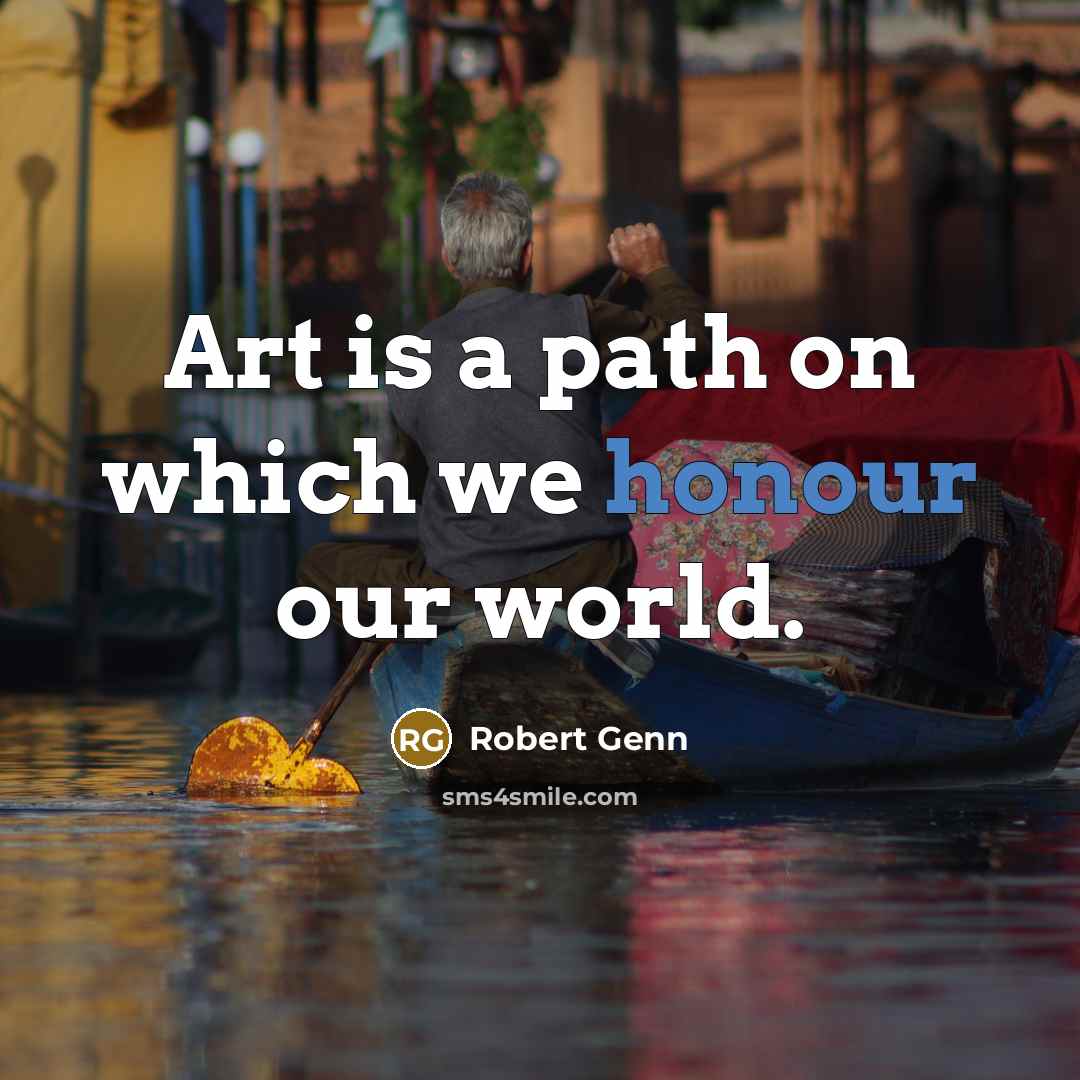 “Art is a path on which we honour our world.…” quote by Robert Genn
