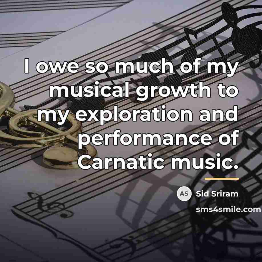 “I owe so much of my musical growth to my…” quote by Sid Sriram