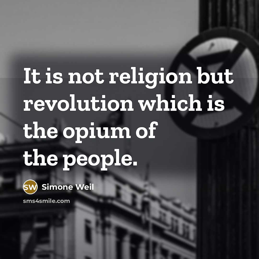 “It is not religion but revolution which is the opium…” quote by Simone Weil
