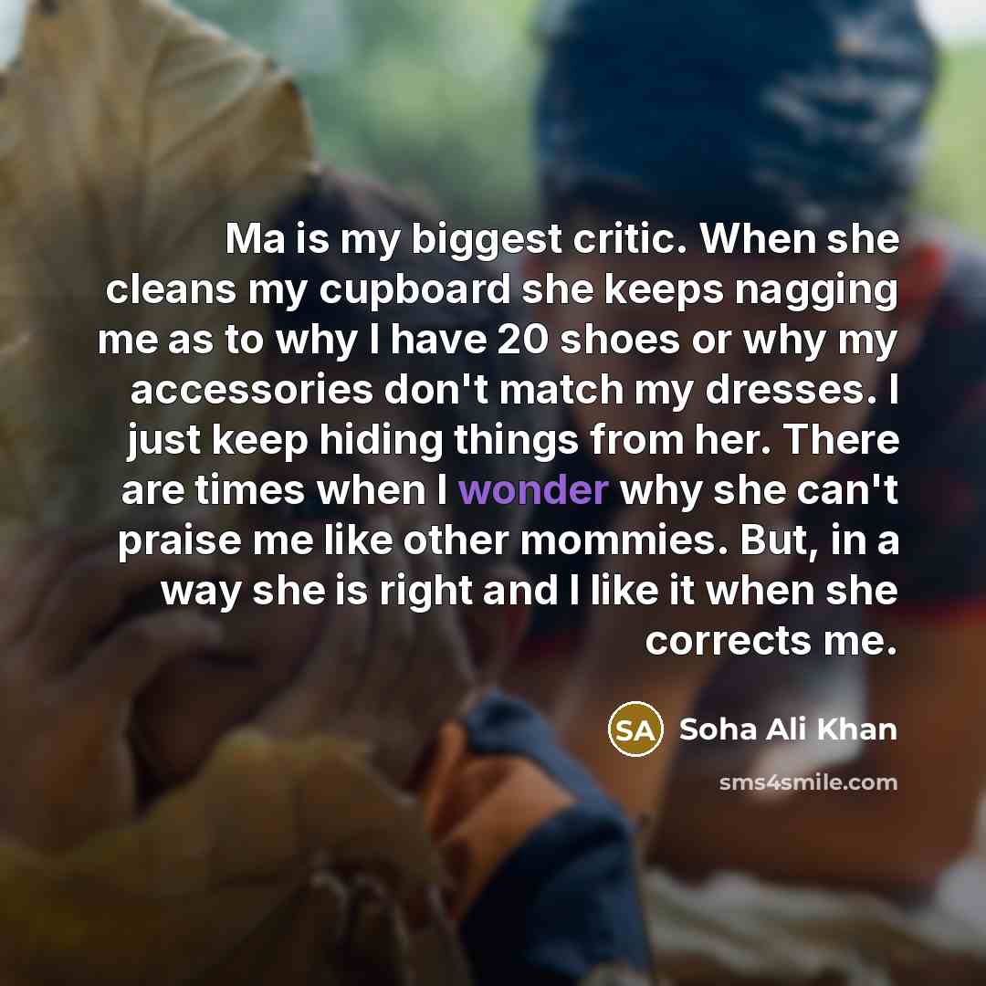 “Ma is my biggest critic. When she cleans my cupboard…” quote by Soha Ali Khan