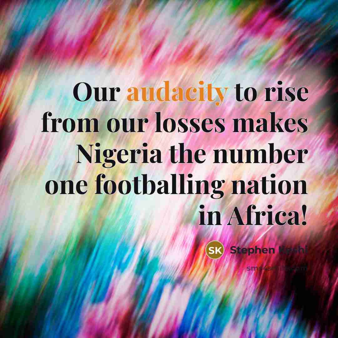 “Our audacity to rise from our losses makes Nigeria the…” quote by Stephen Keshi