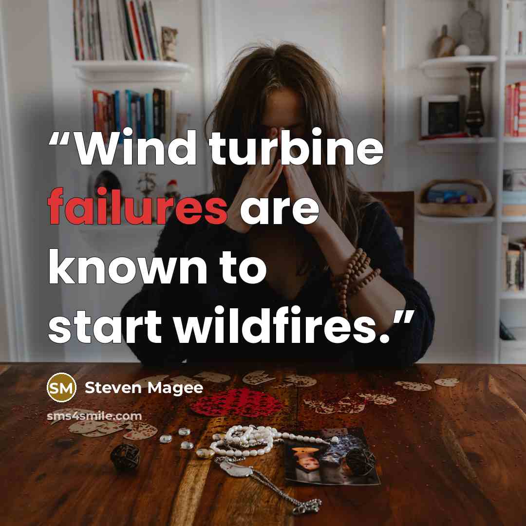 “Wind turbine failures are known to start wildfires.” quote by Steven Magee