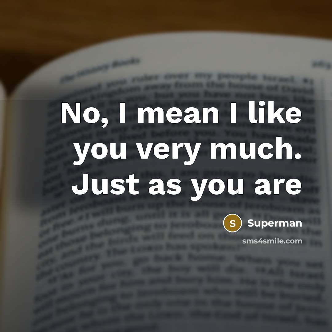 “No, I mean I like you very much. Just as…” quote by Superman