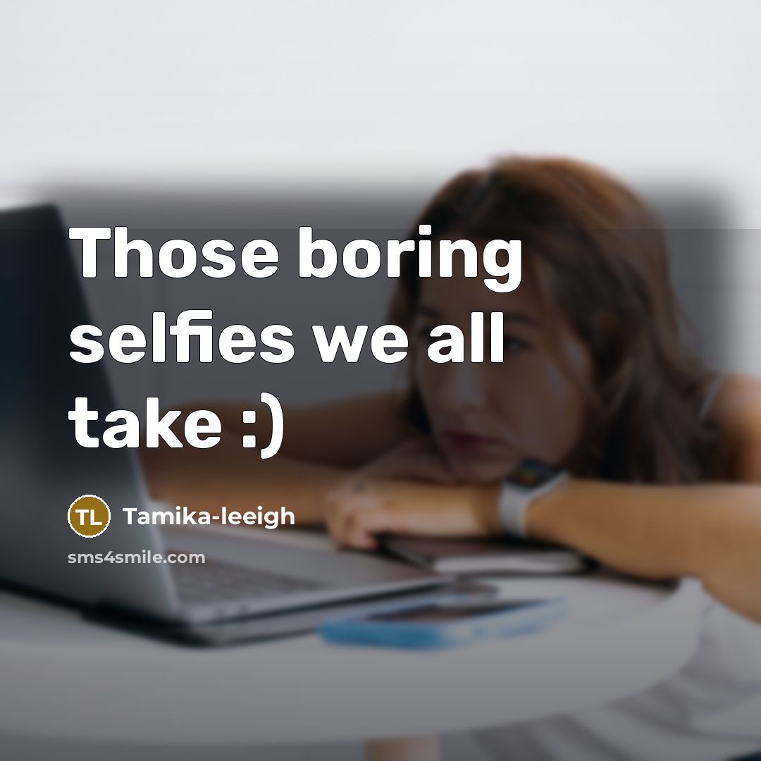 “Those boring selfies we all take :)…” quote by Tamika-leeigh