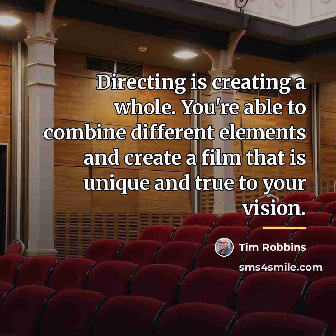 “Directing is creating a whole. You're able to combine different…” quote by Tim Robbins