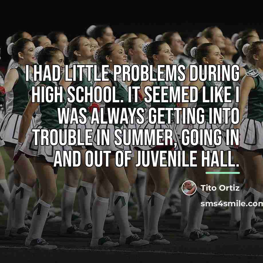 “I had little problems during high school. It seemed like…” quote by Tito Ortiz