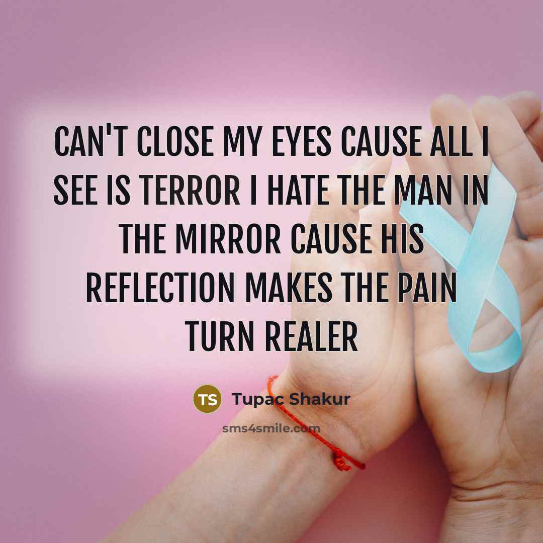 “Can't close my eyes cause all I see is terror…” quote by Tupac Shakur