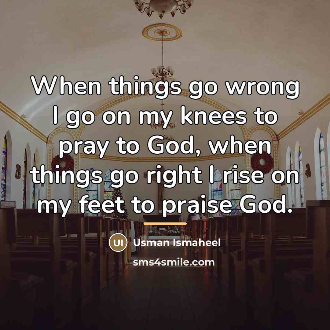 “When things go wrong I go on my knees to…” quote by Usman Ismaheel