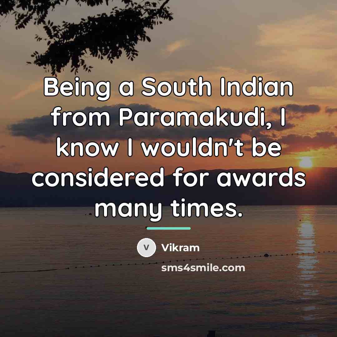 “Being a South Indian from Paramakudi, I know I wouldn't…” quote by Vikram