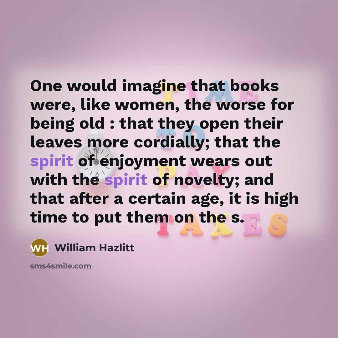 “One would imagine that books were, like women, the worse…” quote by William Hazlitt