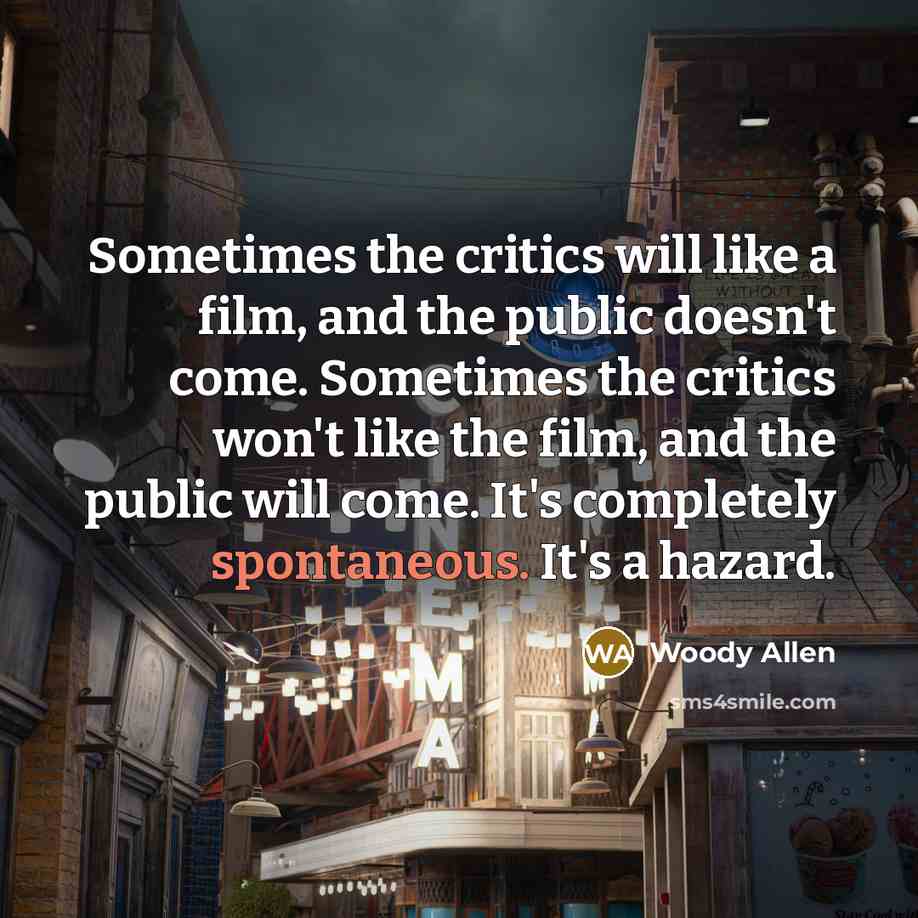 “Sometimes the critics will like a film, and the public…” quote by Woody Allen
