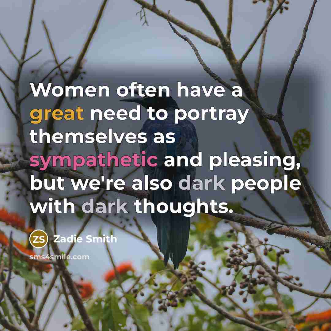 “Women often have a great need to portray themselves as…” quote by Zadie Smith