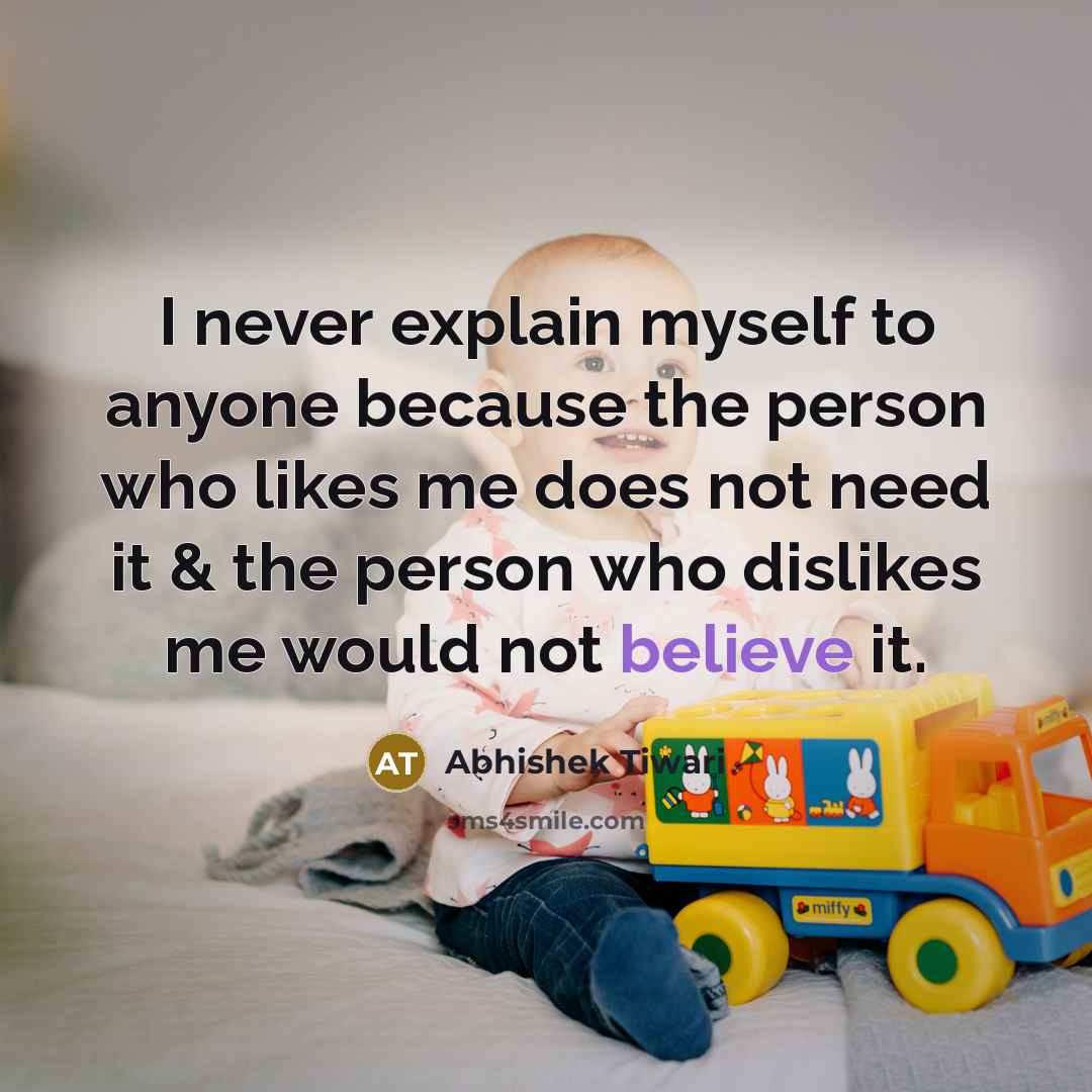“I never explain myself to anyone because the person who…” quote by Abhishek Tiwari