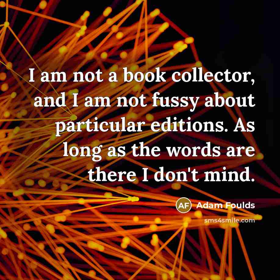 “I am not a book collector, and I am not…” quote by Adam Foulds