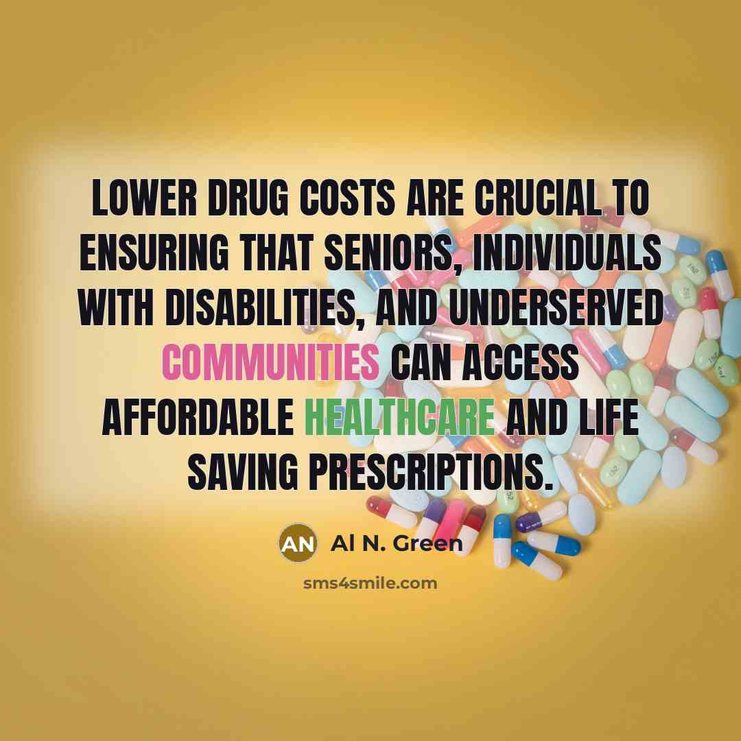 “Lower drug costs are crucial to ensuring that seniors, individuals…” quote by Al N. Green