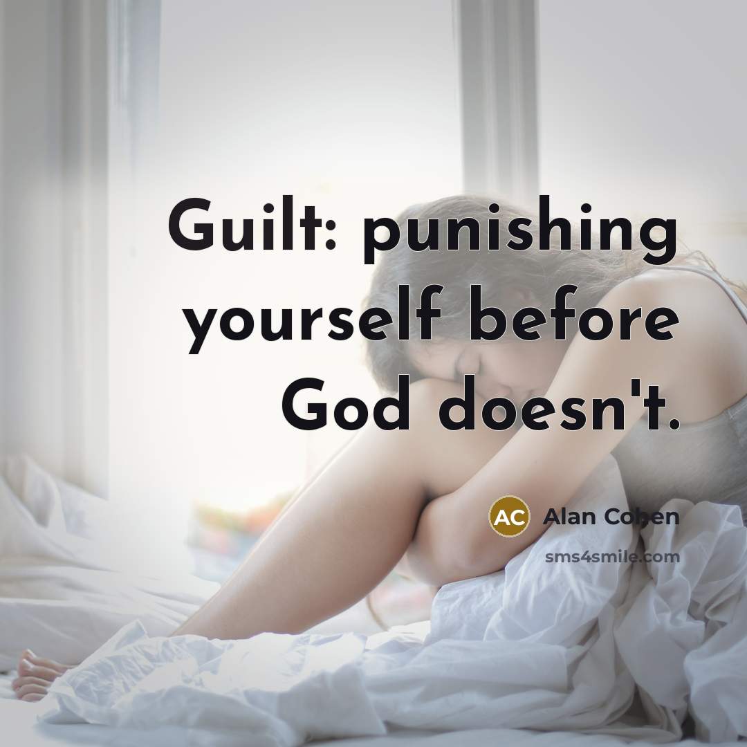 “Guilt: punishing yourself before God doesn't.…” quote by Alan Cohen