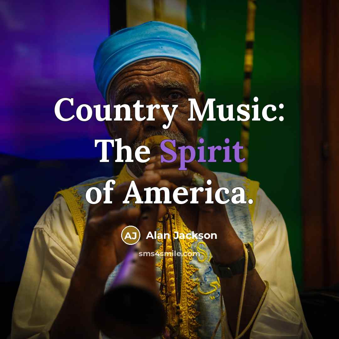 “Country Music: The Spirit of America.…” quote by Alan Jackson