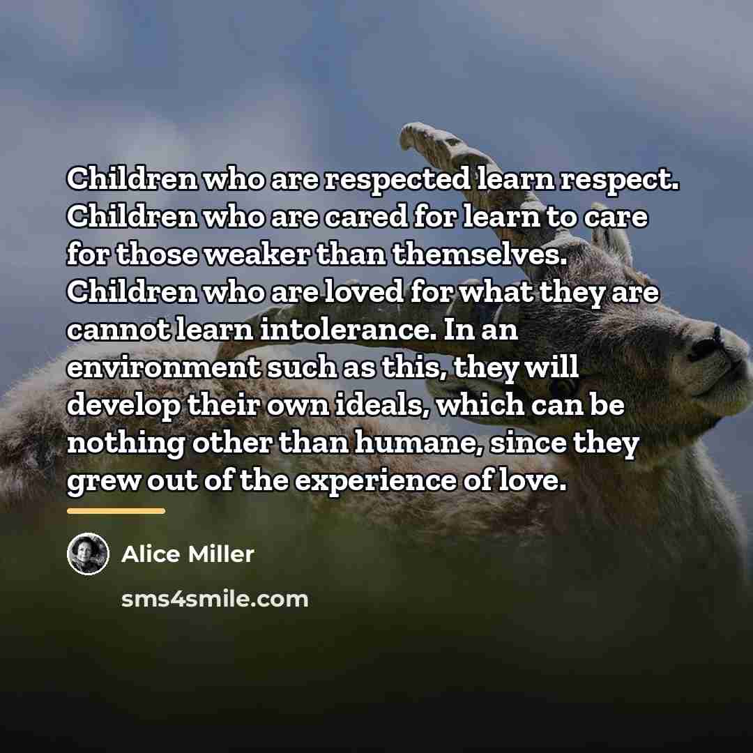 “Children who are respected learn respect. Children who are cared…” quote by Alice Miller