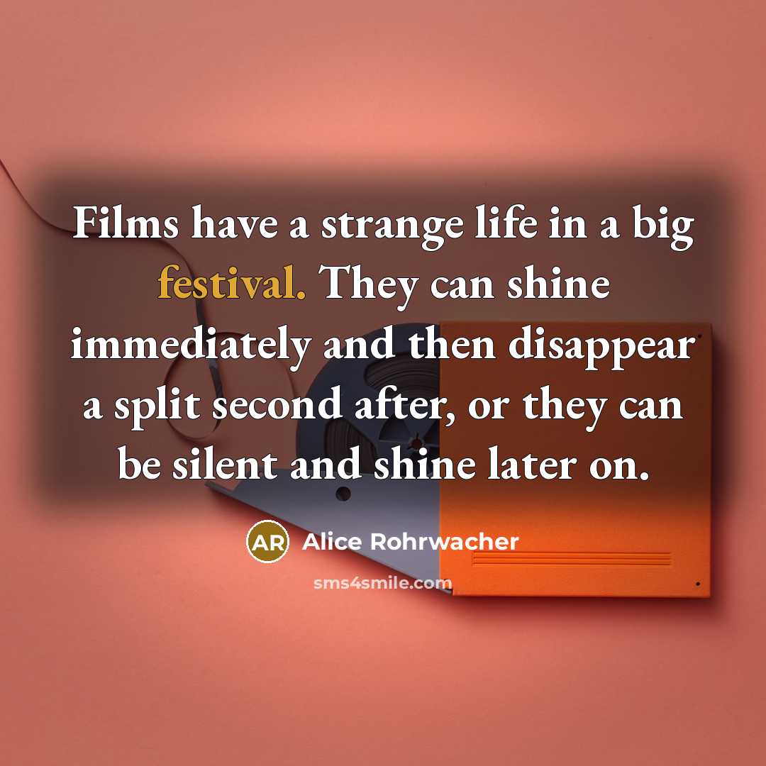 “Films have a strange life in a big festival. They…” quote by Alice Rohrwacher