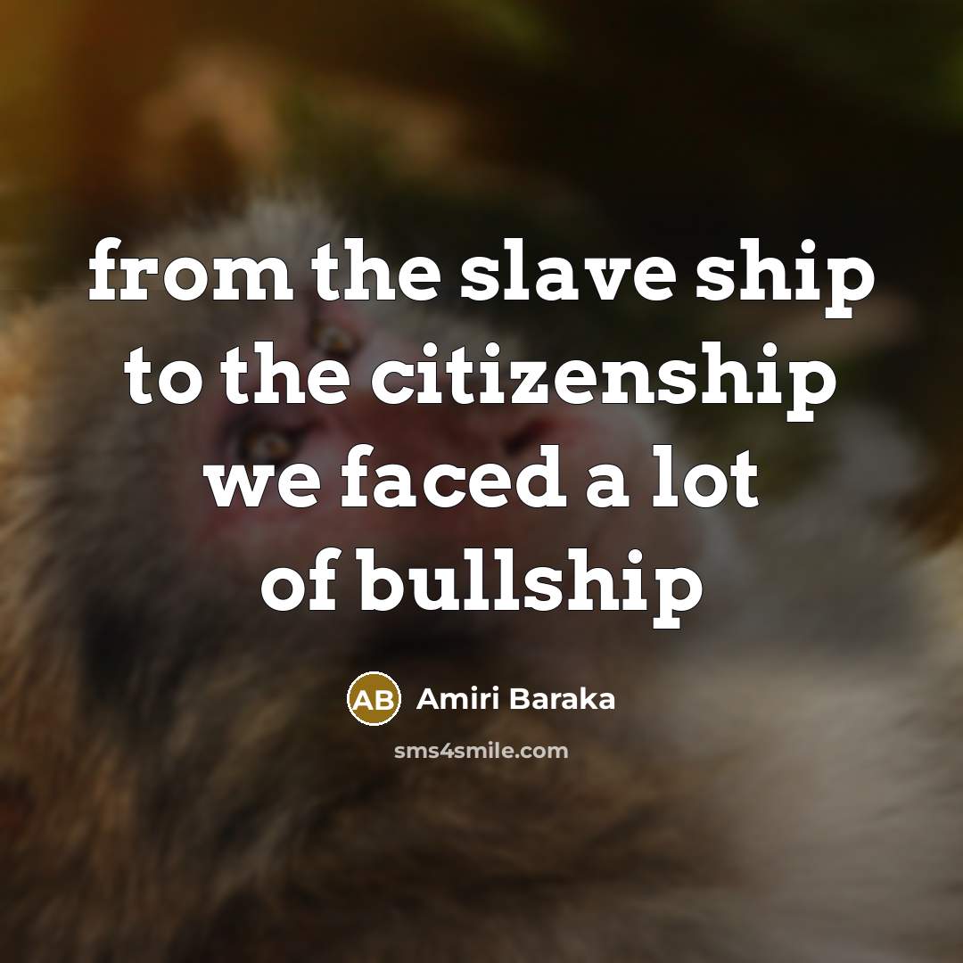“from the slave ship to the citizenship we faced a…” quote by Amiri Baraka