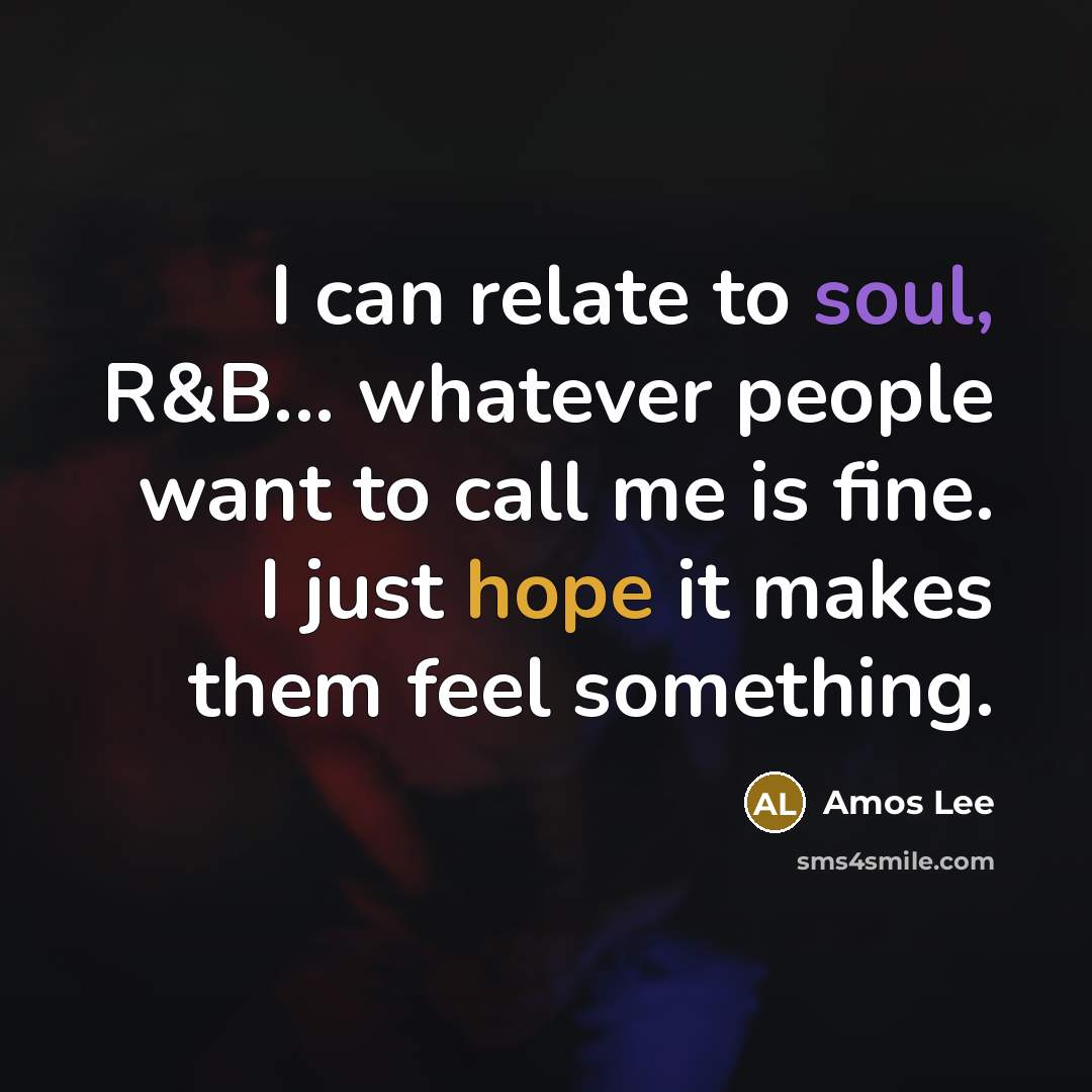 “I can relate to soul, R&B... whatever people want to…” quote by Amos Lee