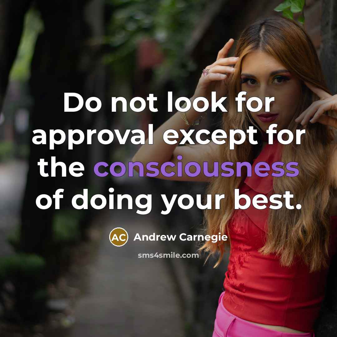 “Do not look for approval except for the consciousness of…” quote by Andrew Carnegie