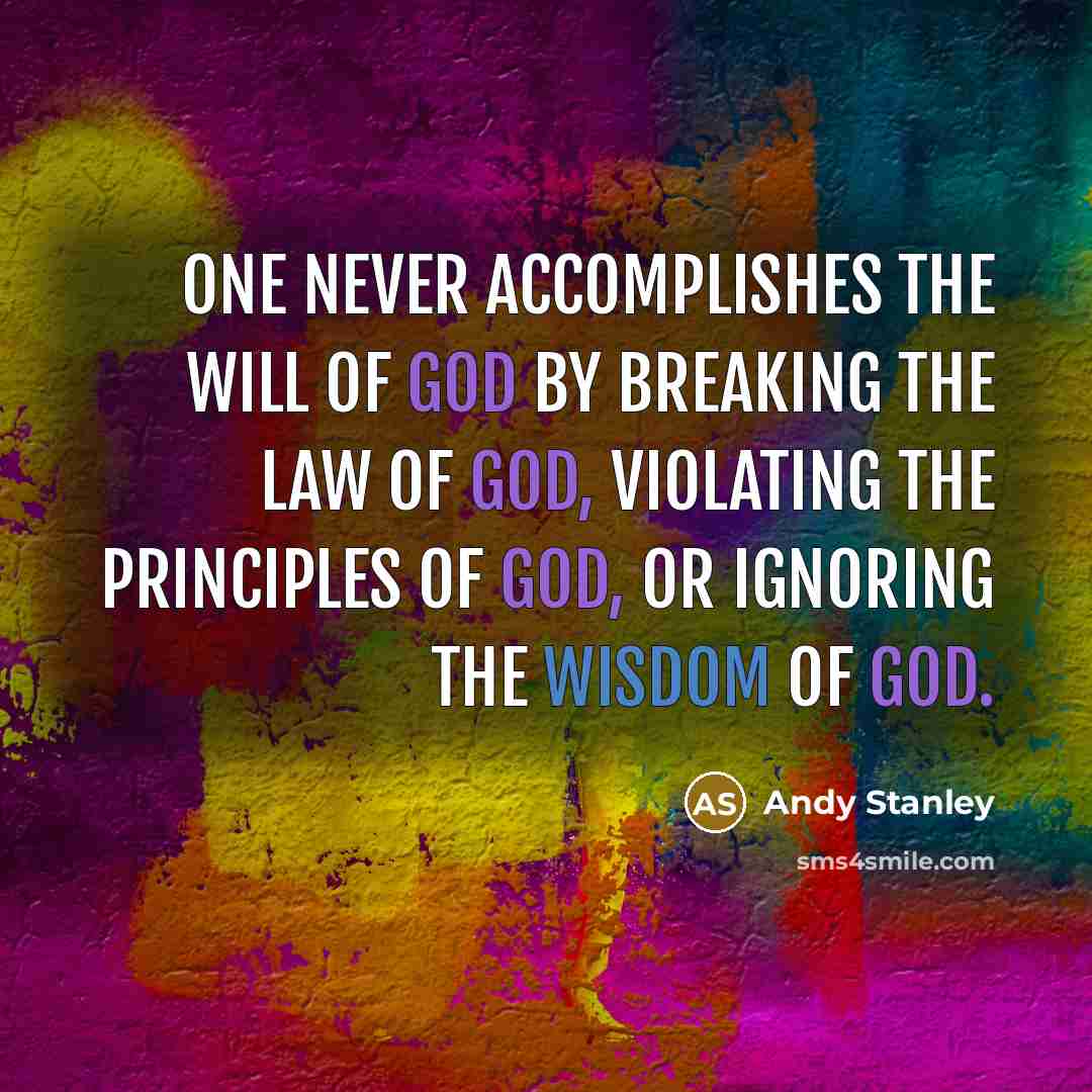“One never accomplishes the will of God by breaking the…” quote by Andy Stanley