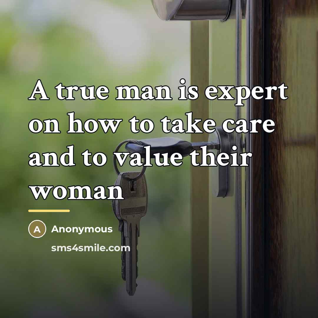 “A true man is expert on how to take care…” quote by Anonymous