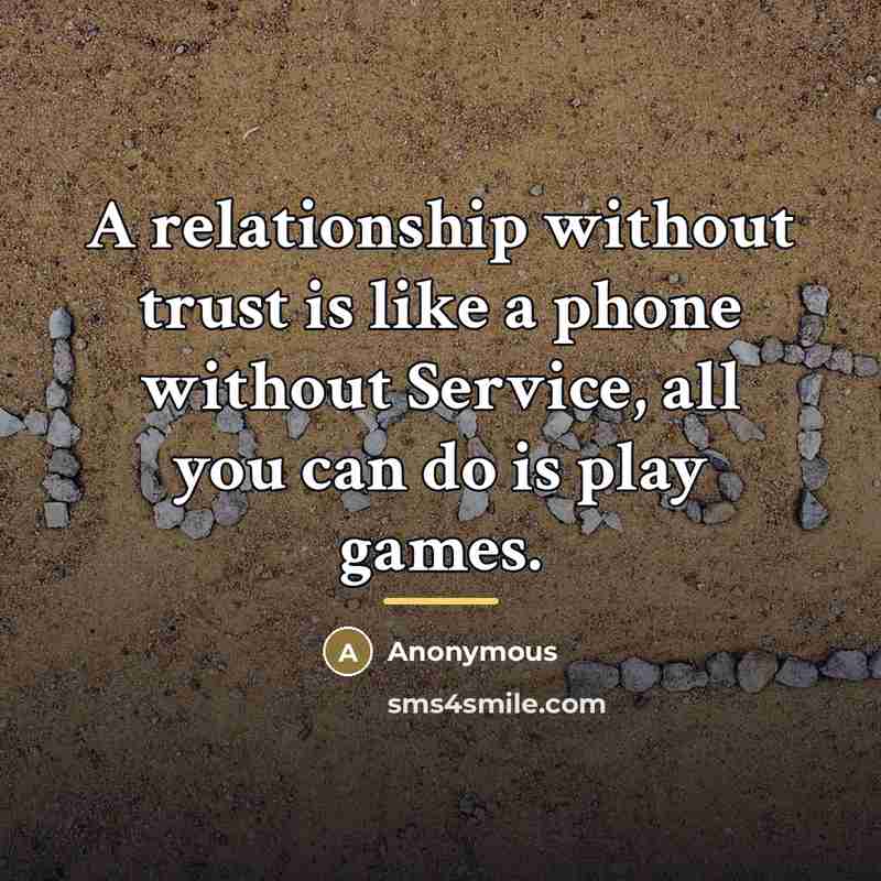 “A relationship without trust is like a phone without Service,…” quote by Anonymous