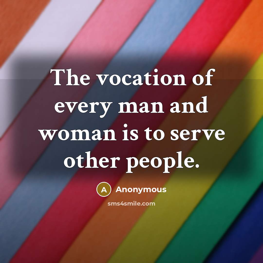 “The vocation of every man and woman is to serve…” quote by Anonymous