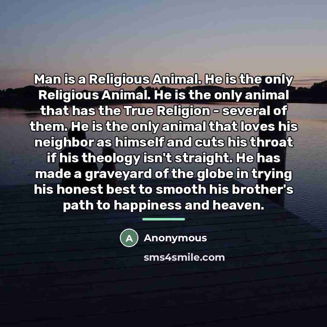 “Man is a Religious Animal. He is the only Religious…” quote by Anonymous