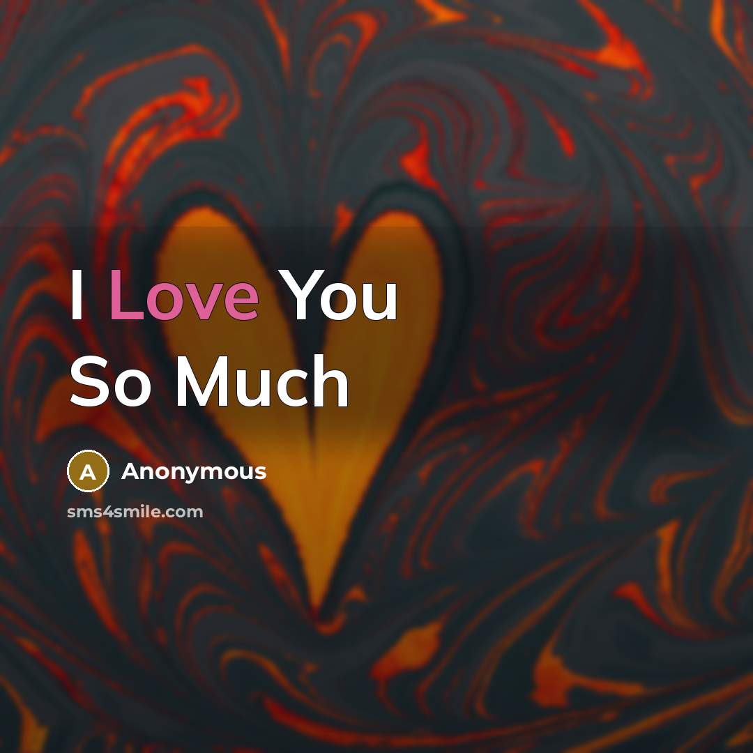 “I Love You So Much…” quote by Anonymous