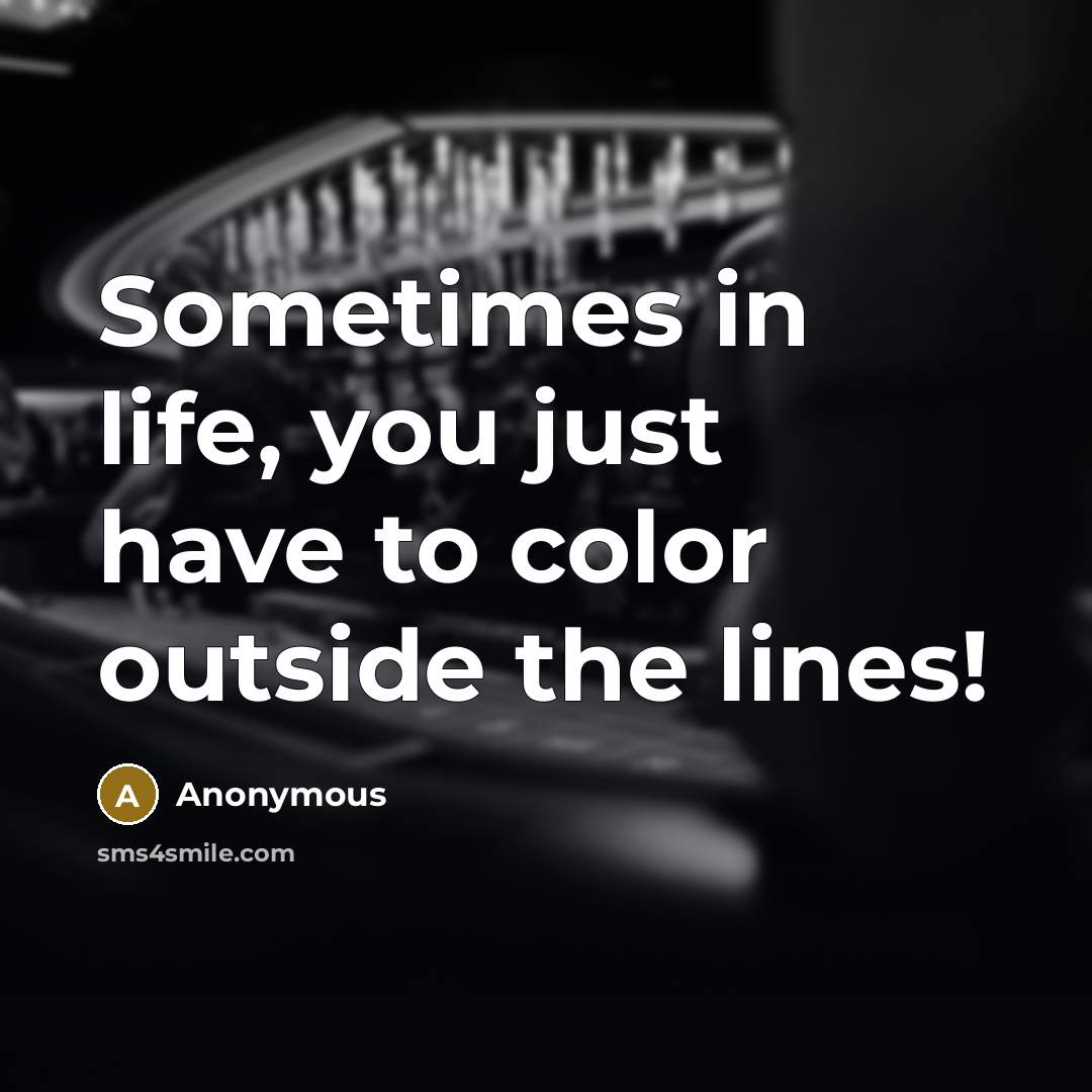 “Sometimes in life, you just have to color outside the…” quote by Anonymous