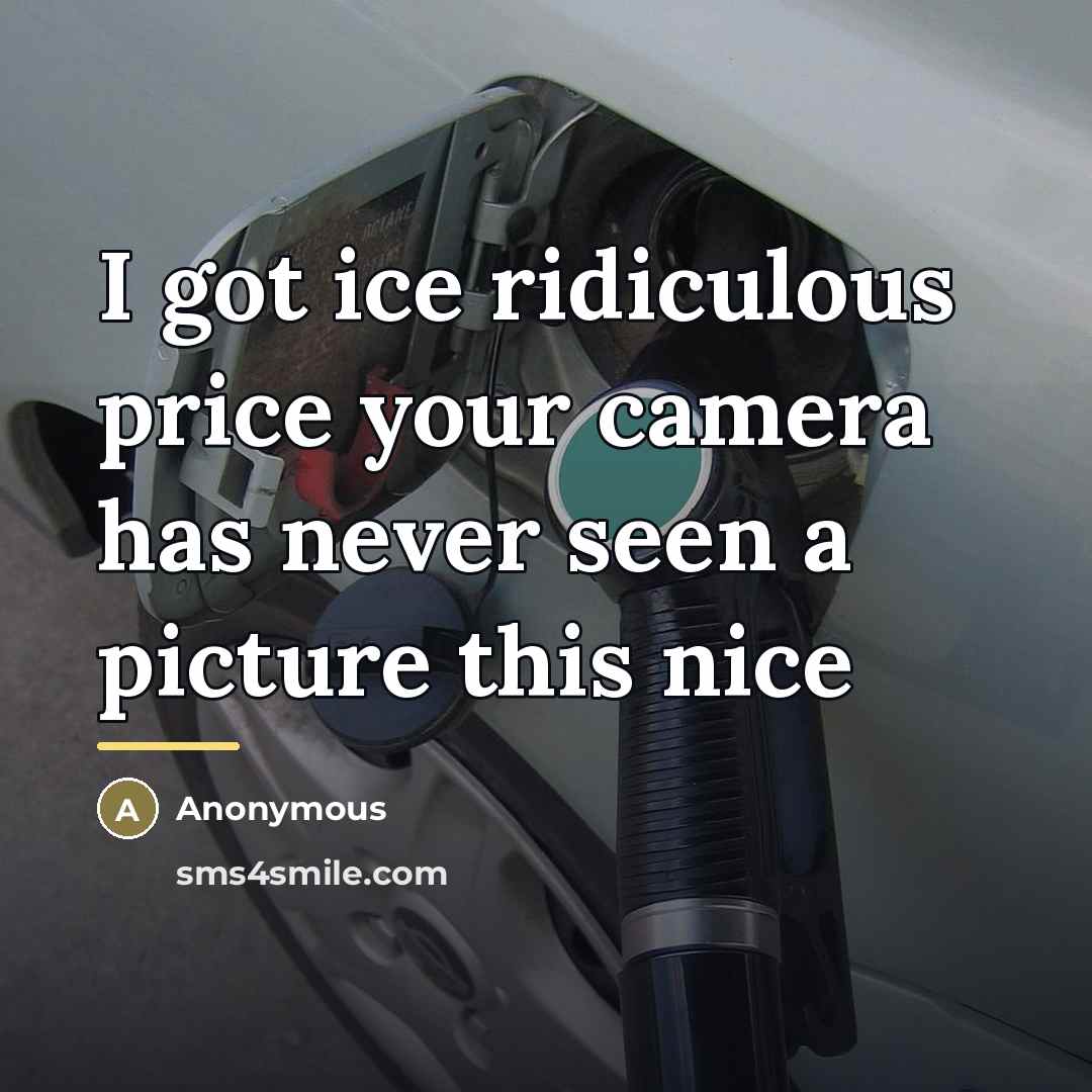 “I got ice ridiculous price your camera has never seen…” quote by Anonymous