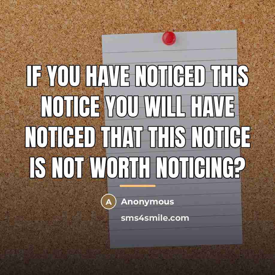 “If you have noticed this notice you will have noticed…” quote by Anonymous