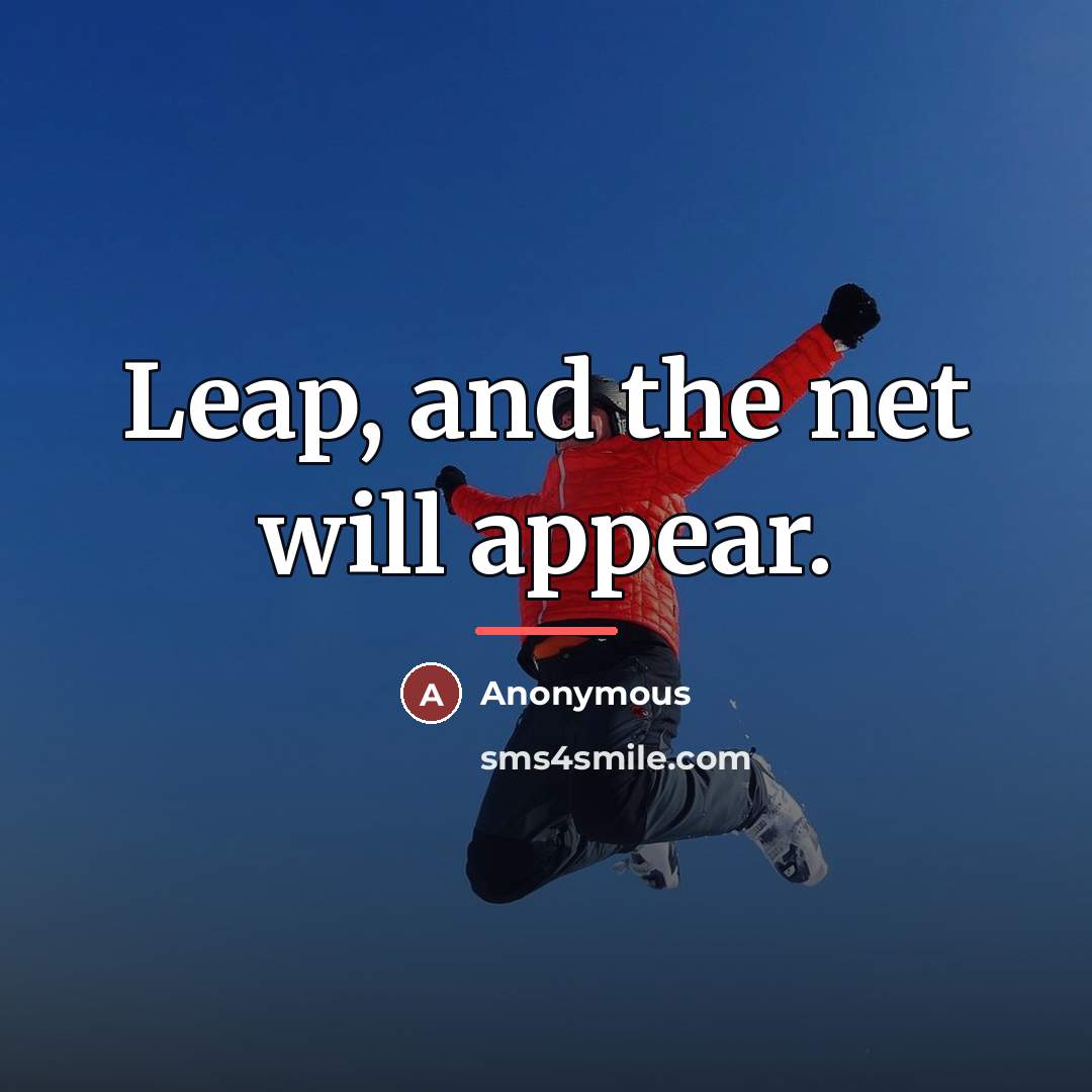 “Leap, and the net will appear.…” quote by Anonymous