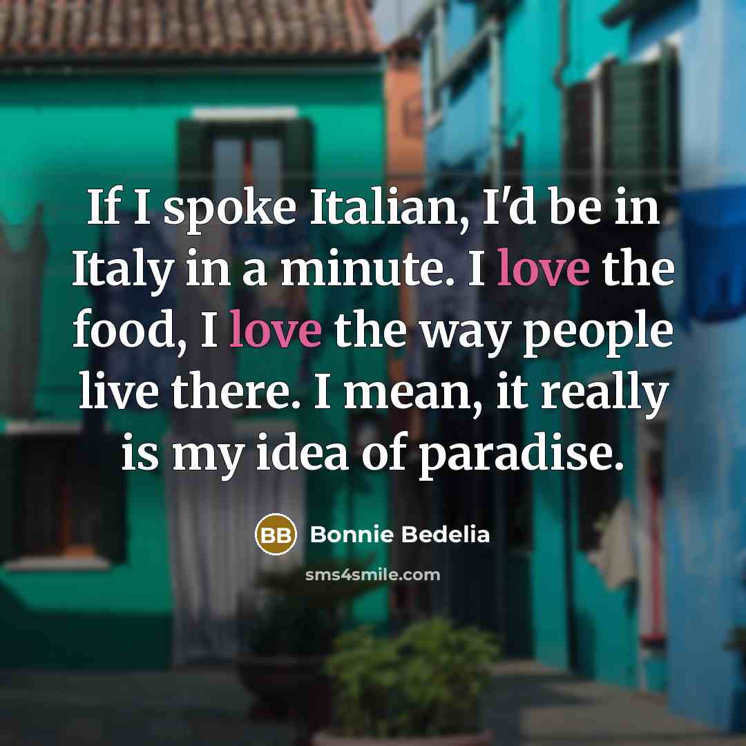 “If I spoke Italian, I'd be in Italy in a…” quote by Bonnie Bedelia
