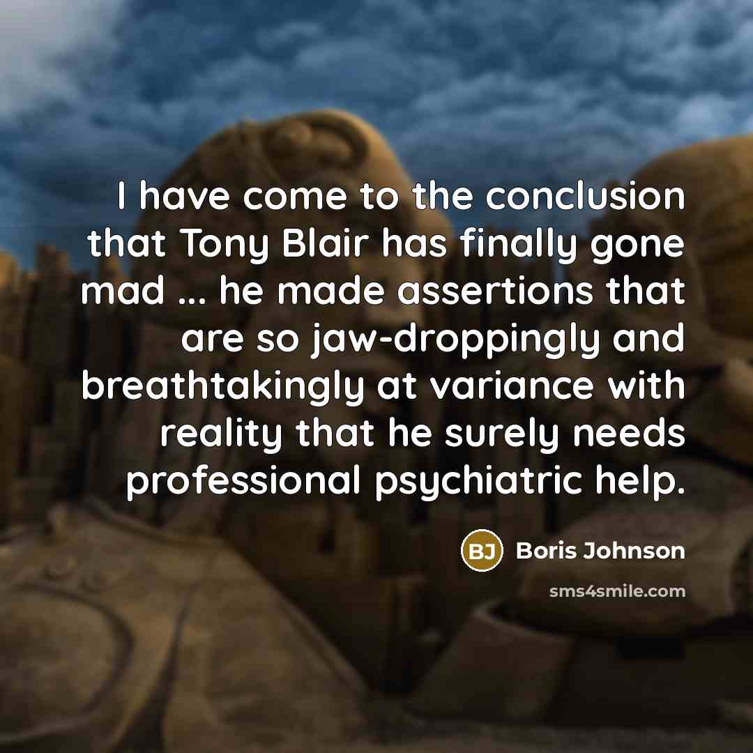 “I have come to the conclusion that Tony Blair has…” quote by Boris Johnson