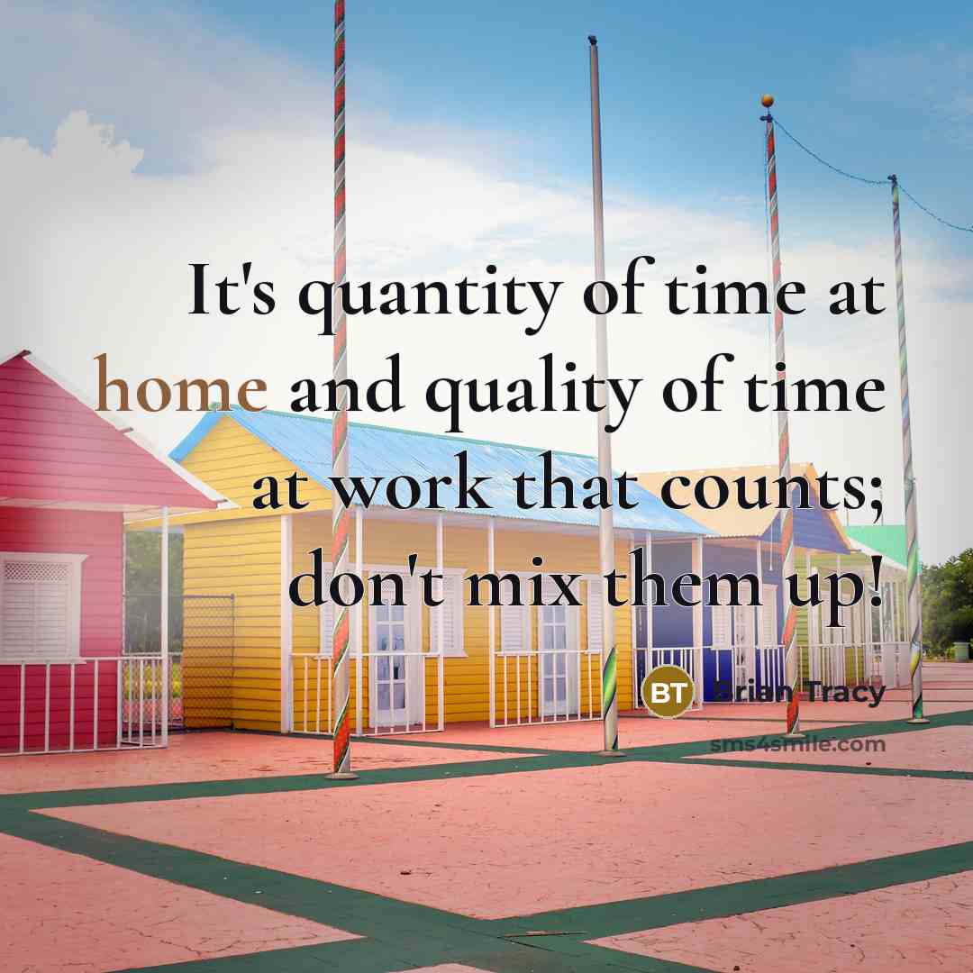 “It's quantity of time at home and quality of time…” quote by Brian Tracy