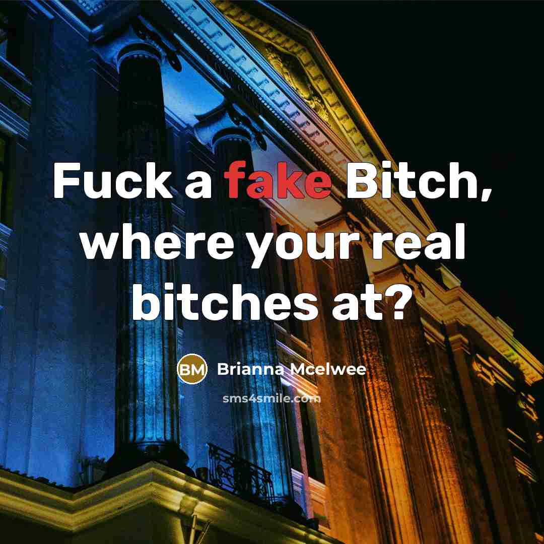 “Fuck a fake Bitch, where your real bitches at?…” quote by Brianna McElwee