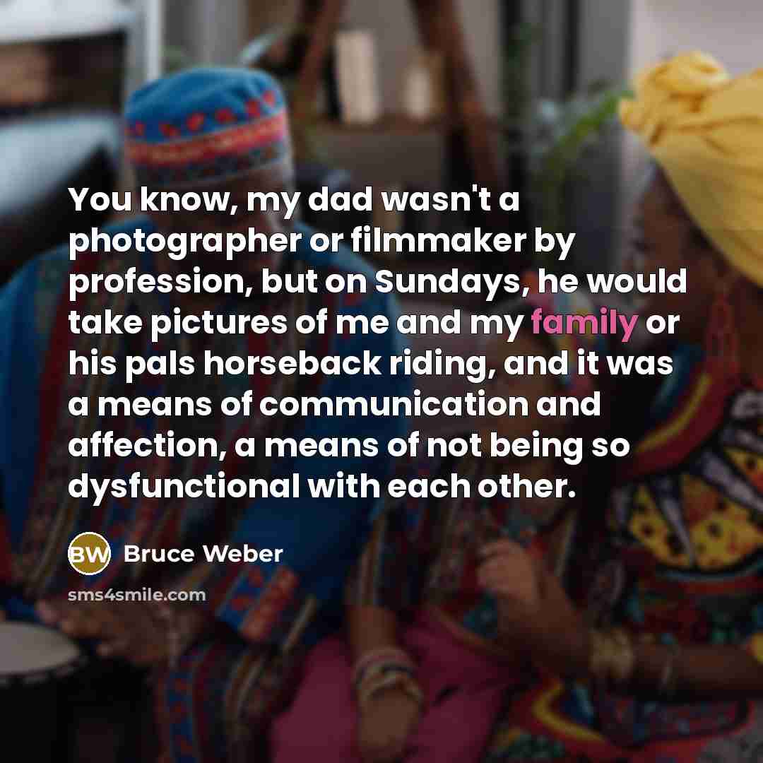 “You know, my dad wasn't a photographer or filmmaker by…” quote by Bruce Weber