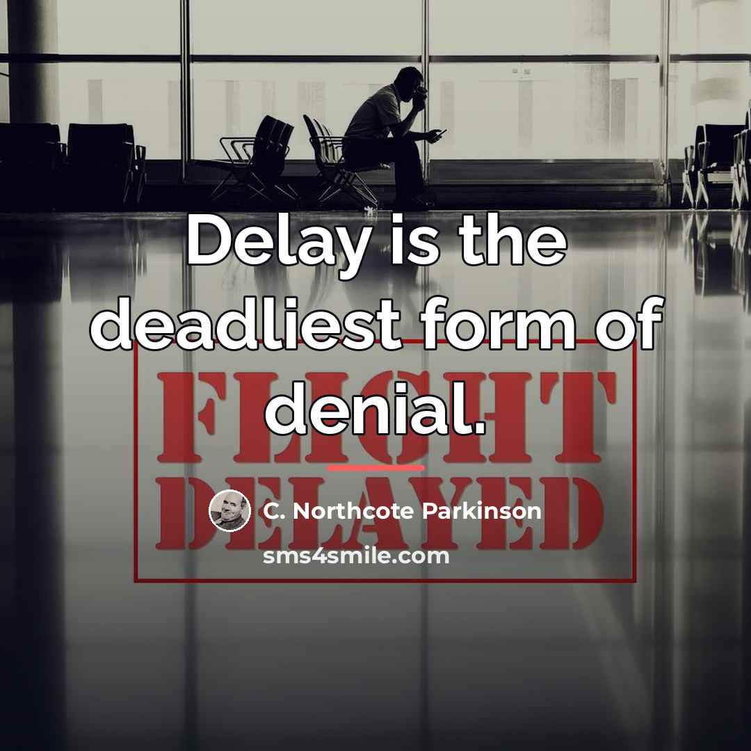 “Delay is the deadliest form of denial.…” quote by C. Northcote Parkinson