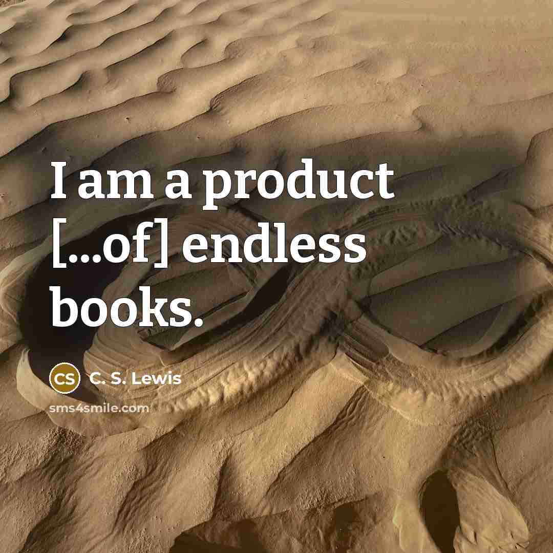 “I am a product [...of] endless books.…” quote by C. S. Lewis