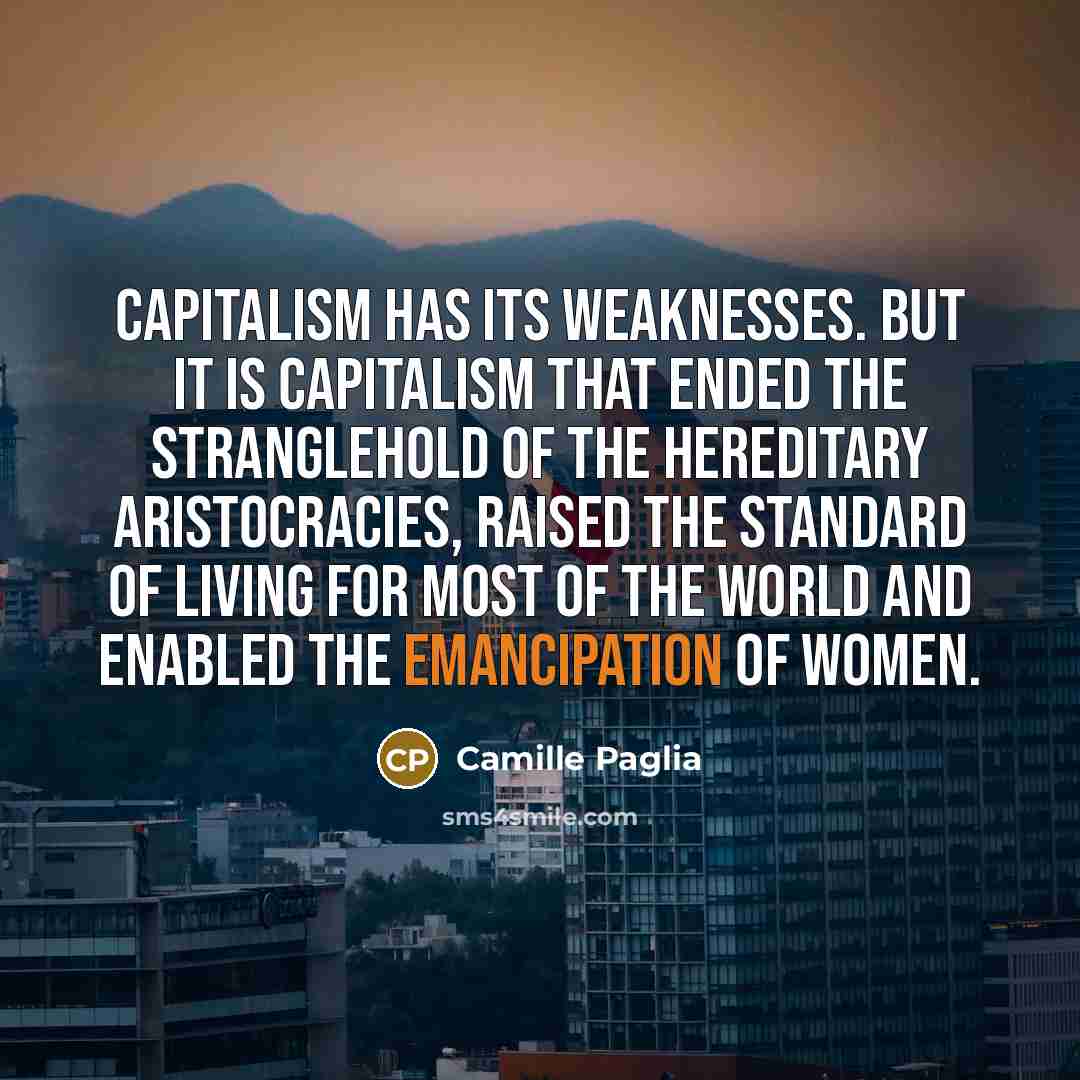 “Capitalism has its weaknesses. But it is capitalism that ended…” quote by Camille Paglia